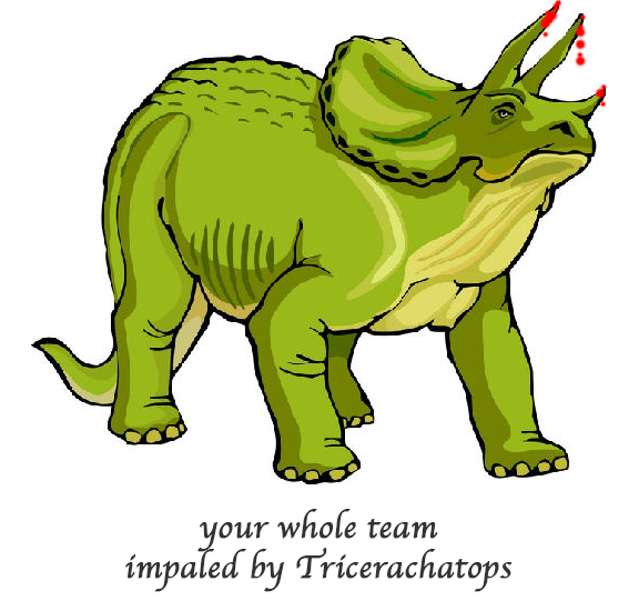 Cartoon triceratops; caption 'Your whole team impaled by Tricerachatops'